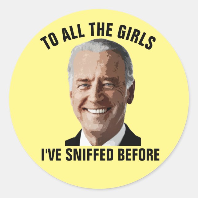 JOE BIDEN TO ALL THE GIRLS i'VE SNIFFED BEFORE Classic Round Sticker (Front)