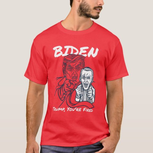 Joe Biden Trump Youre Fired Anti_Trump Funny T_Shirt