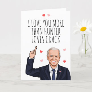 Joe Biden Valentine - I love you more than Hunter Card