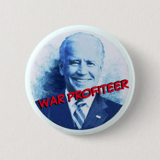 Joe Biden: War Profiteer Button