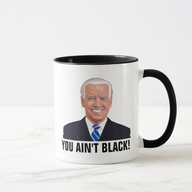 JOE BIDEN YOU AIN'T BLACK!! COFFEE MUGS (Right)
