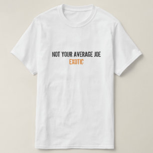 Joe Exotic Tiger King: Not Your Average Joe Exotic T-Shirt