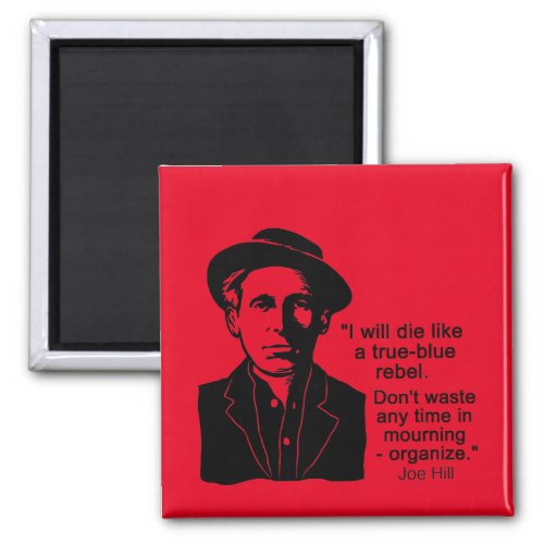 Joe Hill Quote Dont Mourn Organize Magnet