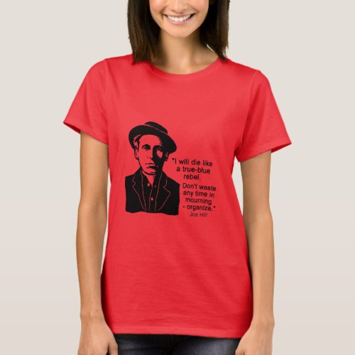 Joe Hill Quote Dont Mourn Organize T_Shirt