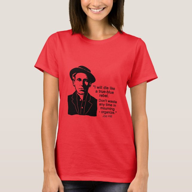 Joe Hill Quote, Don't Mourn Organize T-Shirt (Front)