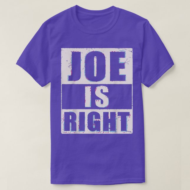 Joe Is Right Funny Appreciation Of Joes Opinion 32 T-Shirt (Design Front)