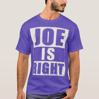 Joe Is Right Funny Appreciation Of Joes Opinion 32 T-Shirt