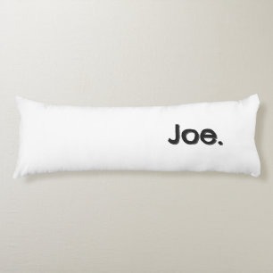 Joe. Name Word in black lettering on white Body Pillow
