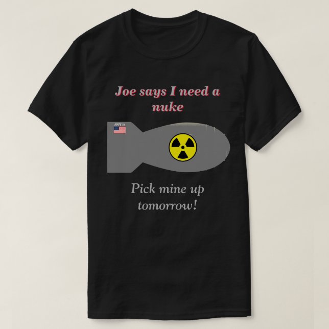 Joe Says I Need A Nuke Dark T-Shirt (Design Front)