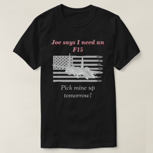 Joe Says I Need An F15 Dark T_Shirt
