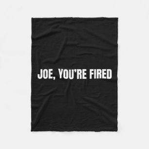 Joe, You’re Fired _ Funny Donald Trump Quote Humor Fleece Blanket