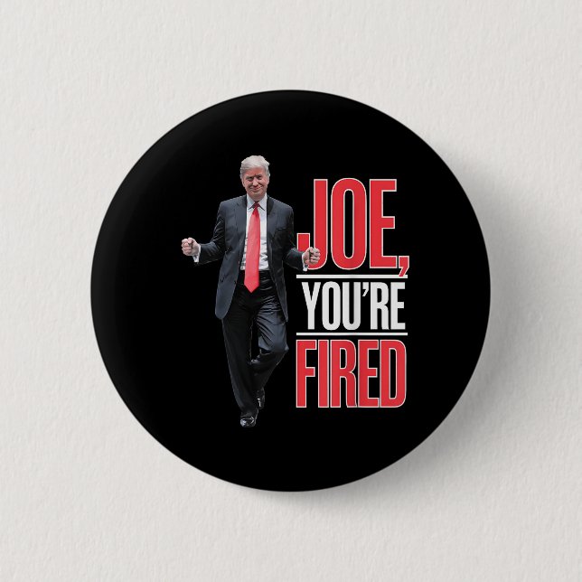 Joe, Youre Fired - Funny Trump Dancing Meme  Button (Front)
