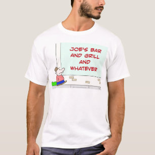 joes bar and grill and whatever T-Shirt