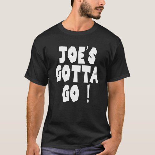 Joes Gotta Go  1 T_Shirt