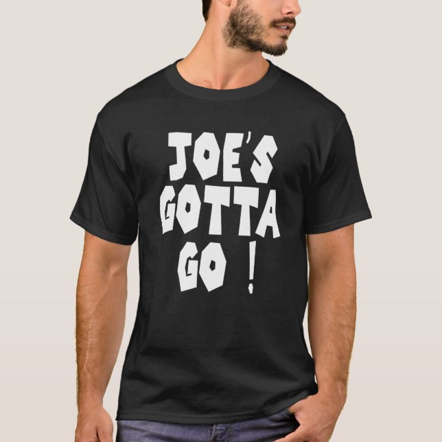 Joe's Gotta Go  1 T-Shirt (Front)