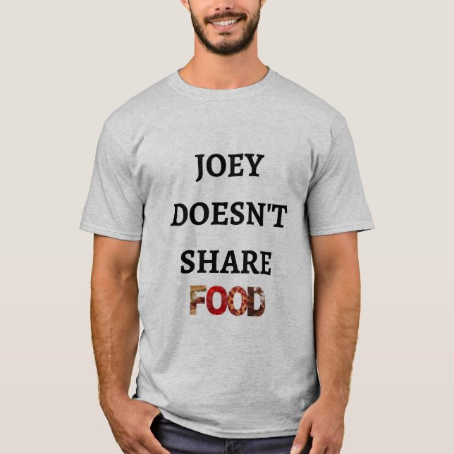 Joey Doesn't Share Food T-Shirt (Front)