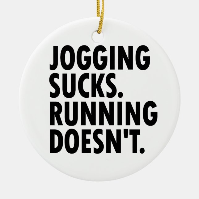 Jogging Sucks. Running Doesn't. Ceramic Ornament (Front)