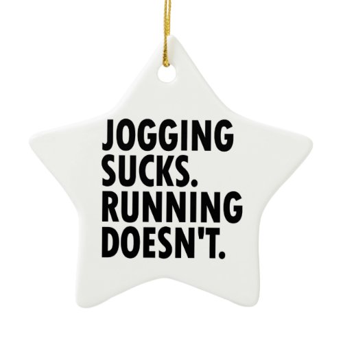 Jogging Sucks. Running Doesn't. Ceramic Ornament
