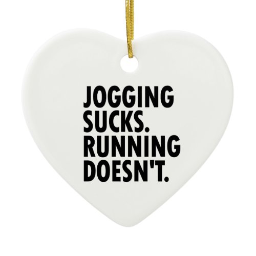 Jogging Sucks. Running Doesn't. Ceramic Ornament