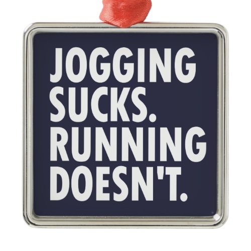 Jogging Sucks. Running Doesn't. Metal Ornament