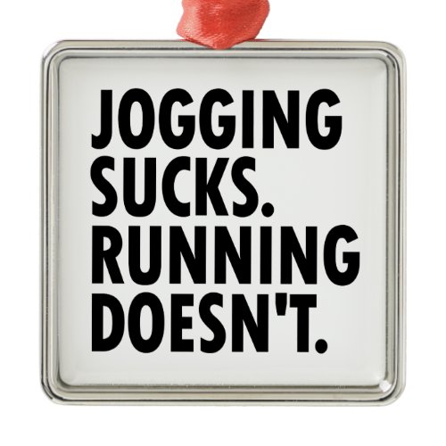 Jogging Sucks. Running Doesn't. Metal Ornament