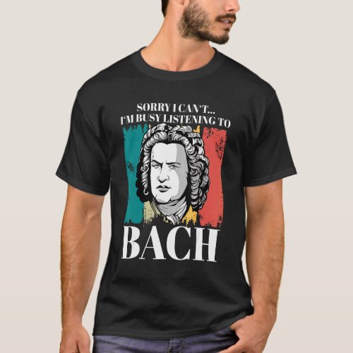 Johann Sebastian Bach Saying Composer For Classica T_Shirt