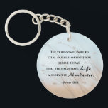 John 10:10 I have come that they may have life Keychain<br><div class="desc">Inspirational quote scripture keychain depicts a simple nature photograph of a field with blades of wheat against a blue sky. It features Bible Verse John 10:10, "The thief comes only to steal, and kill, and destroy; I have come that they may have life, and have it abundantly." Photograph by Aaron...</div>