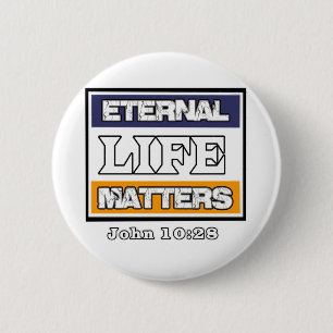 John 10-28 Eternal Life Matters Button
