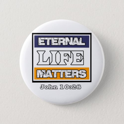 John 10_28 Eternal Life Matters Button