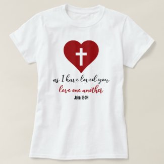 John 13:34 Bible Verse As I Have Loved You... T-Shirt