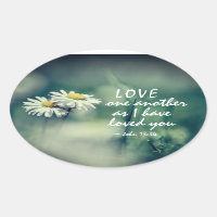 John 13:34 Love one another as I have loved you