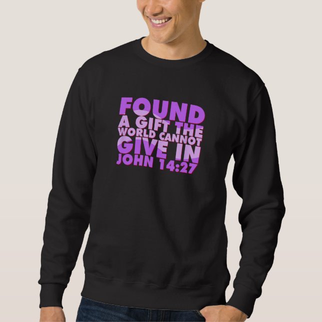 John 1427 Found The Peace The World Cannot Give Sweatshirt (Front)
