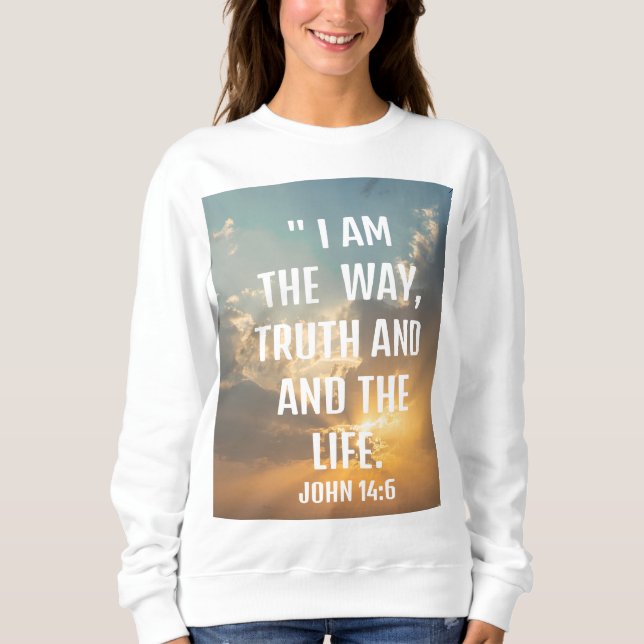 John 14:6 "i am the way, and the life  Sweatshirt (Front)