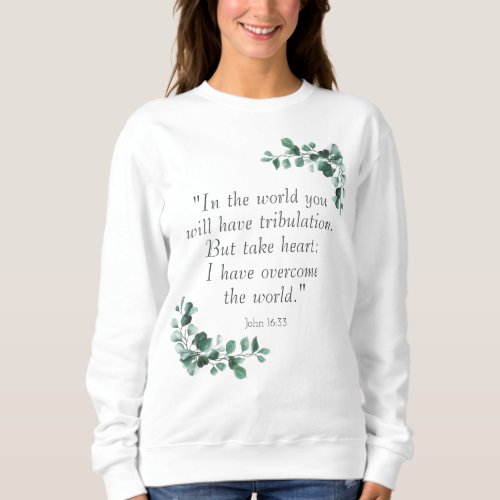 John 1633  Bible Verses to Encourage You Sweatshirt