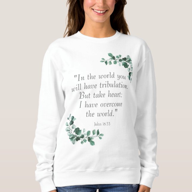John 16:33  Bible Verses to Encourage You Sweatshirt (Front)