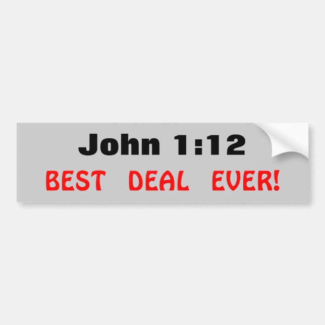 John 1:12 Best Deal Ever Bumper Sticker (Front)