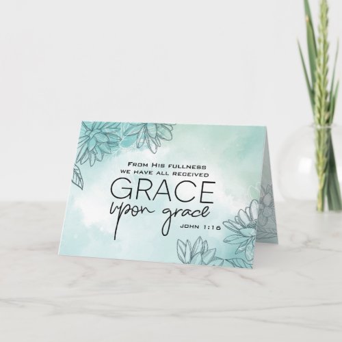 John 116 We have all received Grace Upon Grace  Card