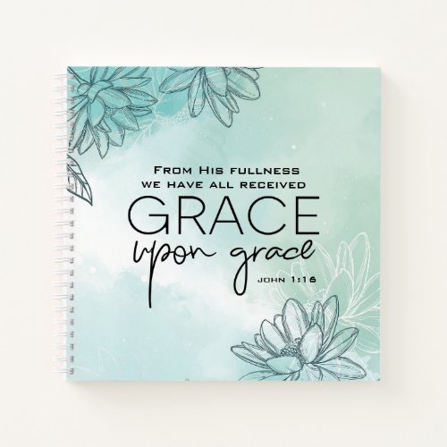 John 116 We have all received Grace Upon Grace  Notebook