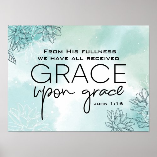 John 116 We have all received Grace Upon Grace  Poster