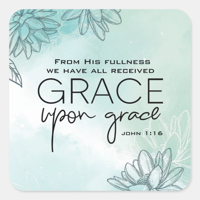 John 1:16 We have all received Grace Upon Grace  Square Sticker (Front)