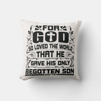 John 3:16 For God So Loved The World Christian  Throw Pillow by Christian_Soldier at Zazzle