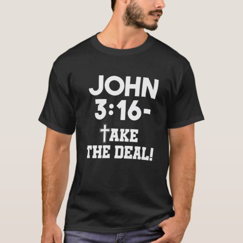 John 316 Take The Deal _ Cute Funny Bible Verse S T_Shirt