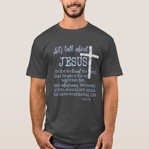 John 316 with Lets Talk About Jesus_Christian T_Shirt