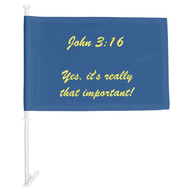 John 3:16 Yes It's Really That Important Car Flag (Front)
