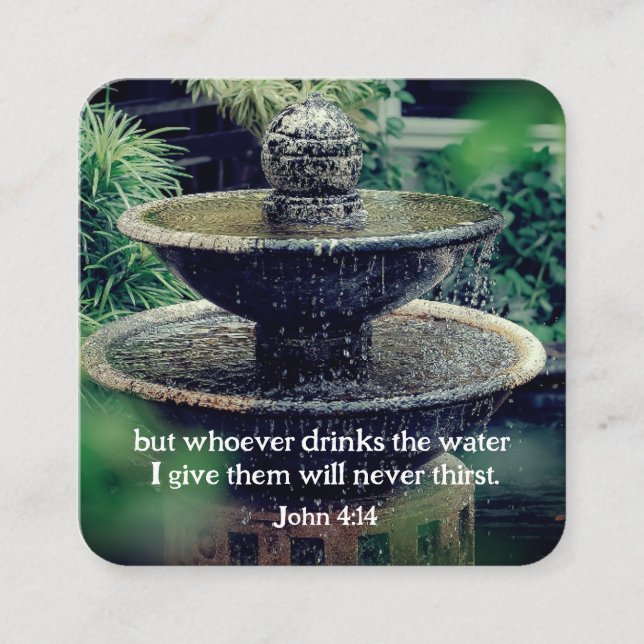 John 4:14 Whoever drinks the water I give Bible  Square Business Card (Front)