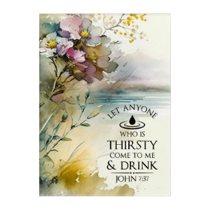 John 7:37 Anyone who is thirsty come to Me Bible Acrylic Print