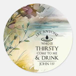 John 7:37 Anyone who is thirsty come to Me Bible Classic Round Sticker