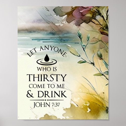 John 737 Anyone who is thirsty come to Me Bible Poster