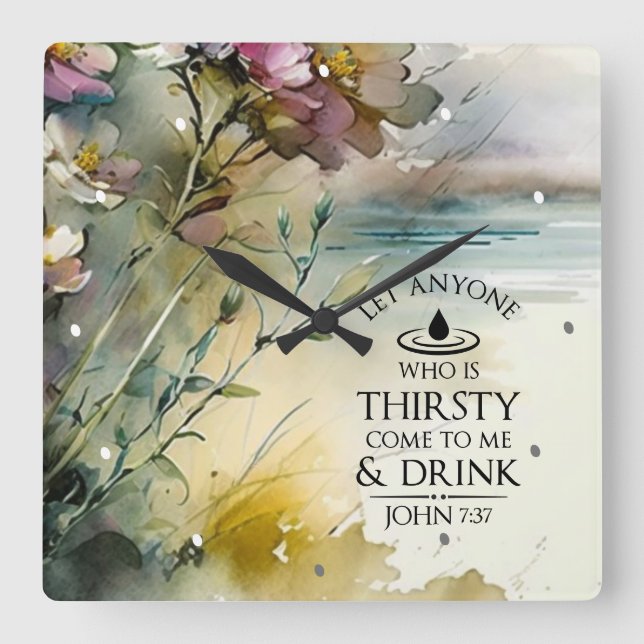John 7:37 Anyone who is thirsty come to Me Bible Square Wall Clock (Front)