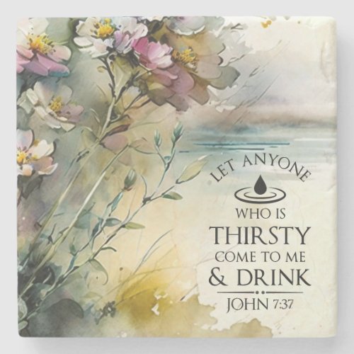 John 737 Anyone who is thirsty come to Me Bible Stone Coaster